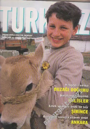 Turkuaz İnsan - Doğa - Kültür Dergisi - Dosya: Hoşgeldin Sarıkız: Buzağı Doğumu - Sanatçının İzdüşümü: Kulisler - Emek ve Acıyla Örülü Bir Köy: Şirince - Bozkırdan Sonsuza Uzanan Umut: Ankara - Sayı: 7    1  Nisan