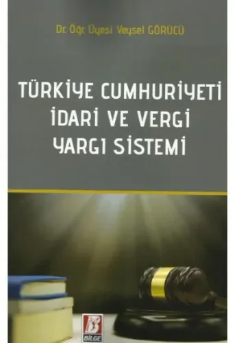 Türkiye Cumhuriyeti İdari ve Vergi Yargı Sistemi