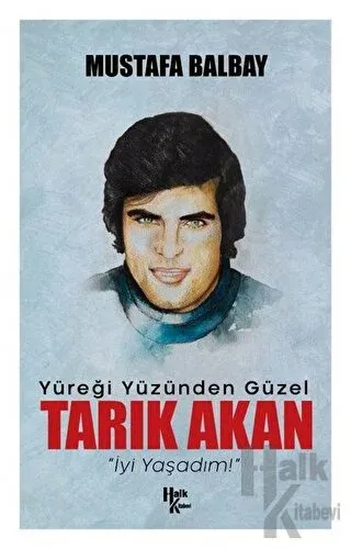 Yüreği Yüzünden Güzel Tarık Akan - Halkkitabevi