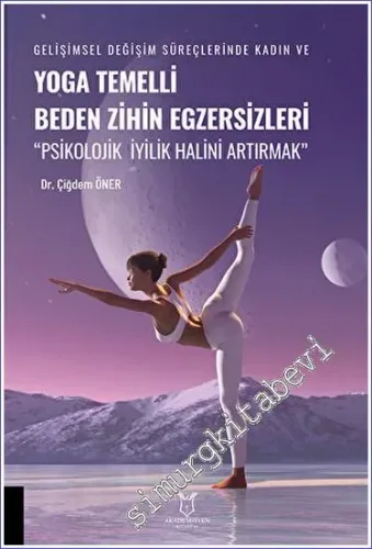Gelişimsel Değişim Süreçlerinde Kadın ve Yoga Temelli Beden Zihin Egzersizleri : Psikoljoik İyilik Halini Artırmak -         2023