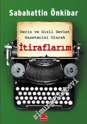 Derin ve Gizli Devlet Gazetecisi Olarak İtiraflarım -         2019