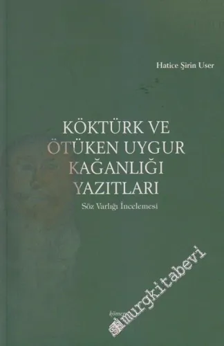 Köktürk ve Ötüken Uygur Kağanlığı Yazıtları: Söz Varlığı İncelemesi -
