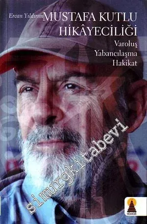 Mustafa Kutlu Hikayeciliği: Varoluş Yabancılaşma Hakikat -