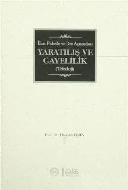 İlim Felsefe Ve Din Açısından Yaratılış Ve Gayelilik (Teleoloji)