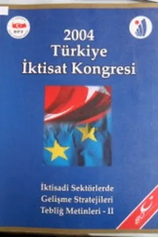 2004 Türkiye İktisat Kongresi İktisadi Sektörlerde Gelişme Stratejileri Tebliğ Metinleri II