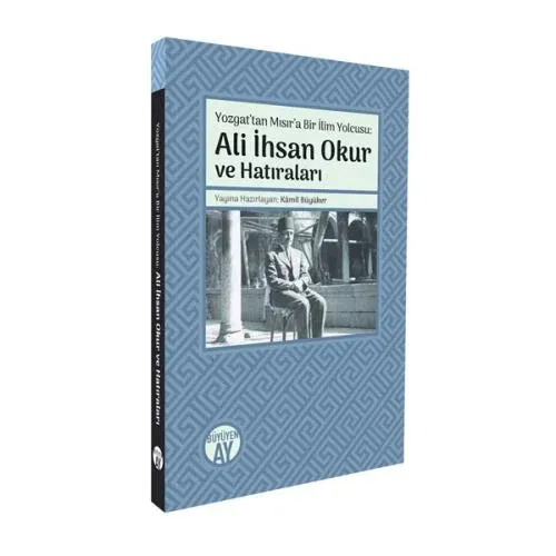 Yozgat’tan Mısır’a Bir İlim Yolcusu: Ali İhsan Okur ve Hatıraları Kâmi