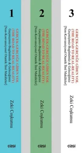 Gerçek - Gerçeğe Gidel Yol; Geçmişimiz-Bugünümüz & Geleceğimiz (Non-Konvansiyonel Otantik İlmi Makaleler) 3 cilt takım