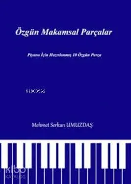 Özgün Makamsal Parçalar; Piyano için Hazırlanmış 10 Özgün Parça