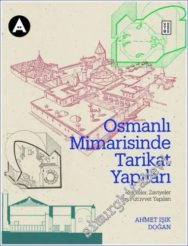 Osmanlı Mimarisinde Tarikat Yapıları : Tekkeler Zaviyeler ve Benzer Nitelikteki Fütuvvet Yapılar CİLTLİ  -         2022