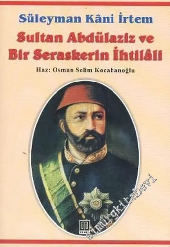 Sultan Abdülaziz ve Bir Seraskerin İhtilali -        2004