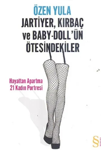 Jartiyer, Kırbaç ve Baby-Doll'ün Ötesindekiler; Hayattan Apartma 21 Kadın Portresi