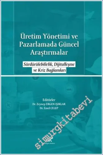 Üretim Yönetimi ve Pazarlamada Güncel Araştırmalar : Sürdürülebilirlik, Dijitalleşme ve Kriz Bağlamları -        2022