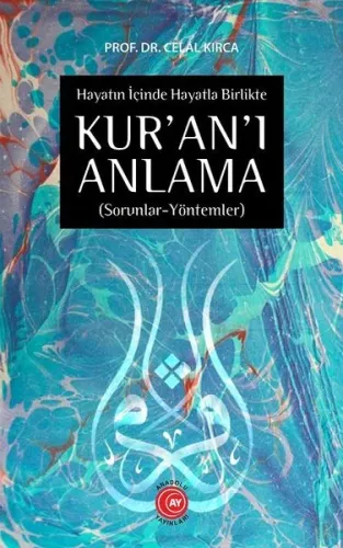Hayatın İçinde Hayatla Birlikte KUR'AN'I ANLAMA; (Sorunlar-Yöntemler)