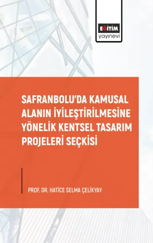Safranbaolu'da Kamusal Alanın İyileştirilmesine Yönelik Kentsel Tasarım Projeleri Seçkisi
