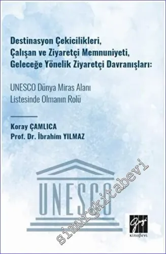 Destinasyon Çekicilikleri, Çalışan ve Ziyaretçi Memnuniyeti, Geleceğe Yönelik Ziyaretçi Davranışları UNESCO Dünya Miras Alanı Listesinde Olmanın Rolü -         2023
