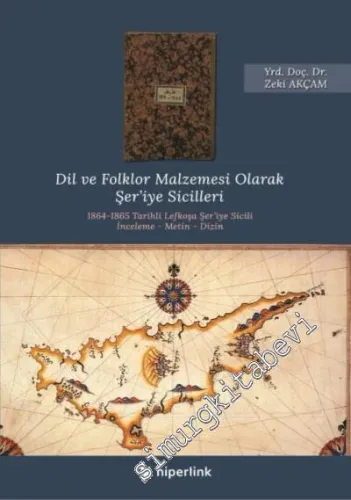 Dil ve Folklor Malzemesi Olarak Şer'iye Sicilleri : 1864 - 1865 Tarihli Lefkoşa Şer'iye Sicili -         2016