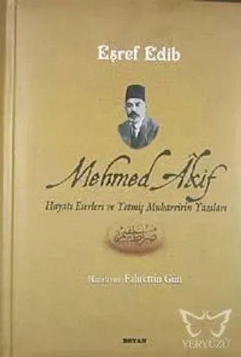 Mehmed Akif Hayatı Eserleri ve Yetmiş Muharririn Yazıları