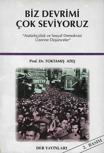 Biz Devrimi Çok Seviyoruz (''Atatürkçülük ve Sosyal Demokrasi Üzerine Düşünceler'')