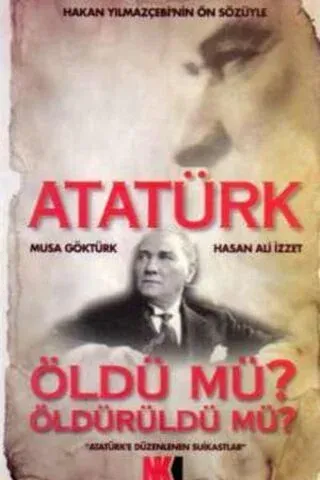 Atatürk Öldü mü Öldürüldü mü ?