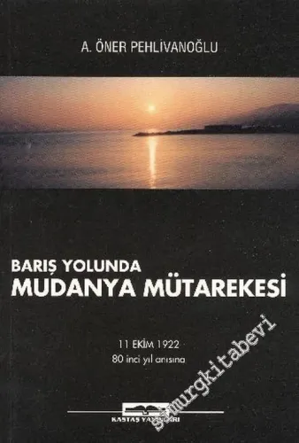 Barış Yolunda Mudanya Mütarekesi: 11 Ekim 1922 80'inci Yıl Anısına -         2002