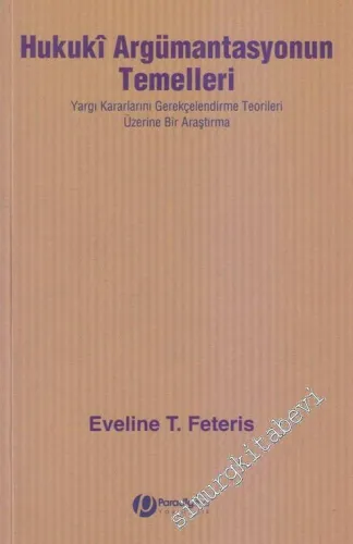 Hukukî Argümantasyonun Temelleri: Yargı Kararlarını Gerekçelendirme Teorileri Üzerine Bir Araştırma -        2010