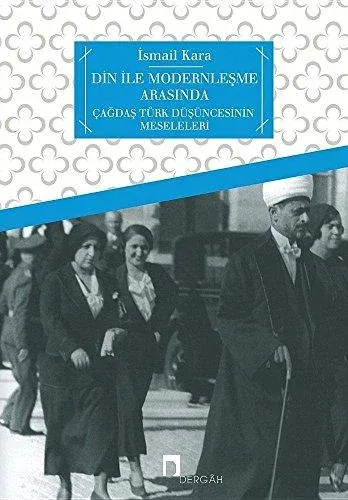 Din ile Modernleşme Arasında Çağdaş Türk Düşüncesinin Meseleler