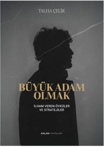 Büyük Adam Olmak;İlham Veren Öyküler ve Stratejileri