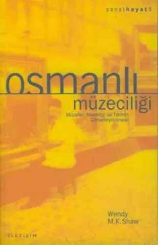 Osmanlı Müzeciliği; Müzeler, Arkeoloji ve Tarihin Görselleştirilmesi