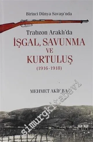 Birinci Dünya Savaşı'nda Trabzon Araklı'da İşgal, Savunma ve Kurtuluş (1916 - 1918) -