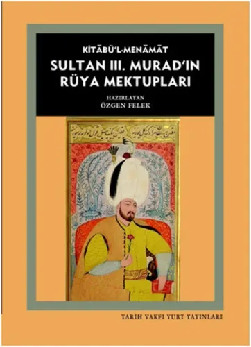 Kitabül Menamat Sultan III. Muradın Rüya Mektupları Özgen Felek