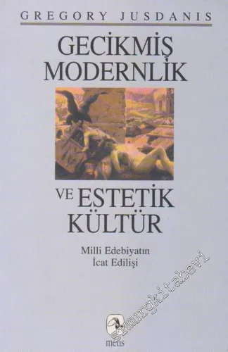 Gecikmiş Modernlik ve Estetik Kültür: Milli Edebiyatın İcat Edilişi -        1998