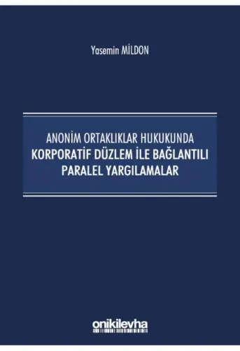 Anonim Ortaklıklar Hukukunda Korporatif Düzlem ile Bağlantılı Paralel Yargılamalar