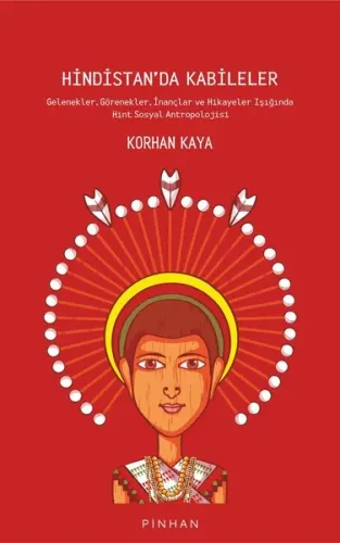 Hindistan'da Kabileler;Gelenekler, Görenekler, İnançlar ve Hikayeler Işığında Hint Sosyal Antropolojisi