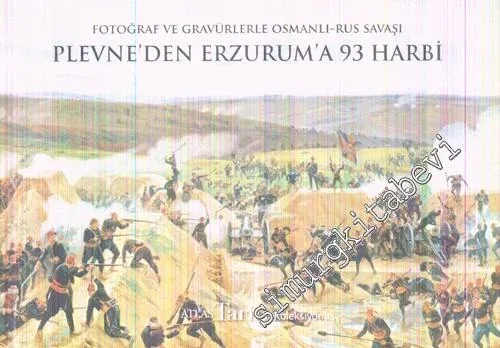 Fotoğraf Ve Gravürlerle Osmanlı Rus Savaşı Plevne'den Erzurum'a 93 Harbi CİLTLİ -        2014