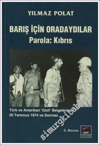 Barış İçin Oradaydılar Parola Kıbrıs: Türk ve Amerikan Gizli Belgelerinde 20 Temmuz 1974 ve Sonrası -        2007