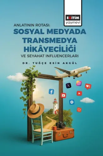 Anlatının Rotası: Sosyal Medyada Transmedya Hikâyeciliği ve Seyahat Influencerları