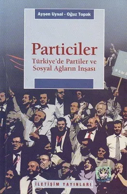 Particiler - Türkiye'de Partiler ve Sosyal Ağların İnşası