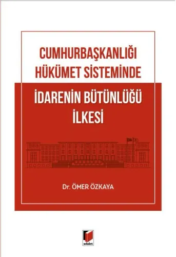 Cumhurbaşkanlığı Hükümet Sisteminde İdarenin Bütünlüğü İlkesi