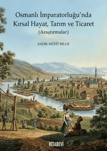 Osmanlı İmparatorluğu’nda Kırsal Hayat, Tarım ve Ticaret (Araştırmalar)