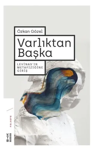 Varlıktan Başka; Levinas'ın Metafiziğine Giriş