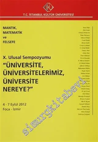 Mantık, Matematik ve Felsefe:10. Ulusal Sempozyumu "Üniversite, Üniversitelerimiz, Üniversite Nereye?" 4 - 7 Eylül 2012 -         2012