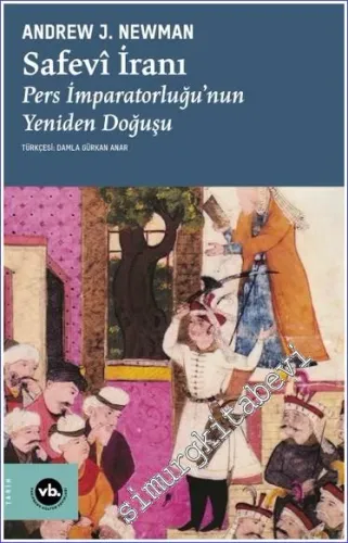 Safavi İranı: Pers İmparatorluğu'nun Yeniden Doğuşu -