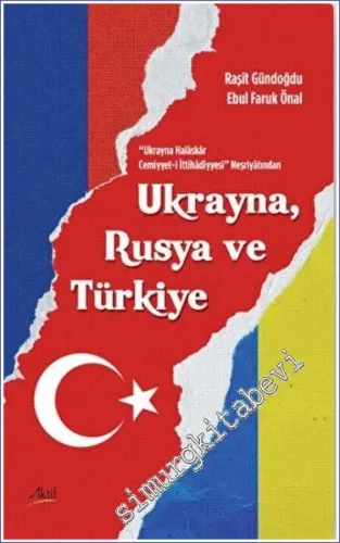 Ukrayna Rusya ve Türkiye - Ukrayna Halaskar Cemiyyet-i İttihadiyyesi Neşriyatından  -         2022