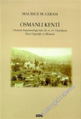 Osmanlı Kenti: Osmanlı İmparatorluğu'nda 18. ve 19. Yüzyıllarda Kent Uygarlığı ve Mimarisi -        1999