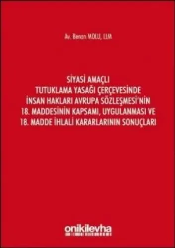 Siyasi Amaçlı Tutuklama Yasağı Çerçevesinde İnsan Hakları Avrupa Sözleşmesi'nin 18. Maddesinin Kapsamı, Uygulanması ve 18. Madde İhlali Kararlarının Sonuçları