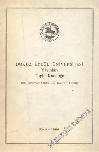 Dokuz Eylül Üniversitesi Yayınları Toplu Kataloğu ( 20 Temmuz 1982 - 5 Haziran 1986 ) -