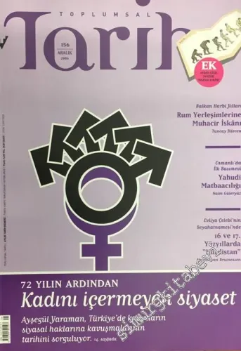 Toplumsal Tarih - Aylık Tarih Dergisi : 72 Yılın Ardından Kadını İçermeyen Siyaset - Sayı: 156      Aralık
