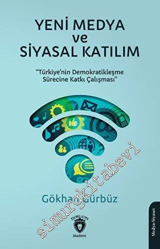 Yeni Medya ve Siyasal Katılım Türkiye'nin Demokratikleşme Sürecine Katkı Çalışması -         2023
