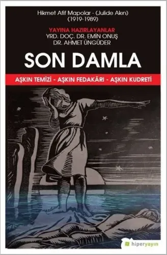 Son Damla - Hikmet Afif Mapolar: Julide Akın 1919-1989 Aşkın Temizi - Aşkın Fedakarı - Aşkın Kudreti