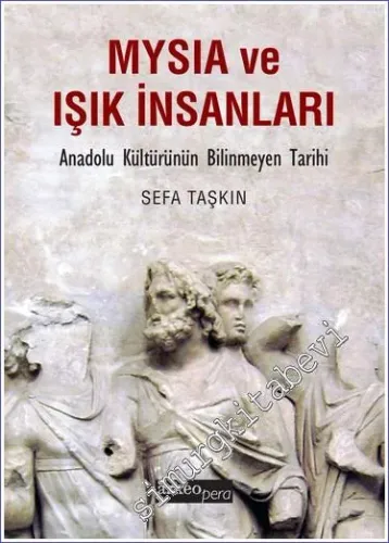 Mysia ve Işık İnsanları: Anadolu Kültürünün Bilinmeyen Tarihi -        2023